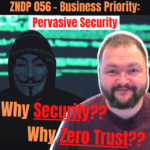 Pervasive Security As a Business Priority - ZNDP 056!