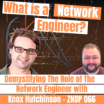Demystifying the Role of the Network Engineer with Knox Hutchinson - ZNDP 066