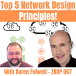 Top 5 Network Design Principles with Daren Fulwell - ZNDP 067