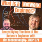 Demystifying The Role of the Network Engineer with Tim McConnaughy - ZNDP 071