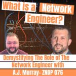 Demystifying The Role of the Network Engineer with A.J. Murray - ZNDP 076