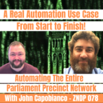 Automating The Entire Parliament Precinct Network with John Capobianco - ZNDP 078