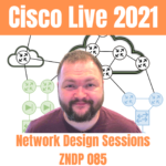 Cisco Live 2021 Network Design Sessions - ZNDP 085