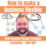 How to make a Business Flexible with Network Design Principle Scalability - ZNDP 082