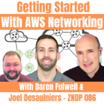 Getting started with AWS Networking with Daren Fulwell and Joel Desaulniers - ZNDP 086
