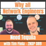 Why all Network Engineers need Tequila with Tim Fiola - ZNDP 089