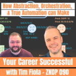 How Abstraction, Orchestration, and True Automation can make your Career Successful with Tim Fiola - ZNDP 090