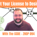 Get Your License To Design with the CCDE - ZNDP 094